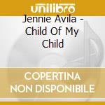 Jennie Avila - Child Of My Child cd