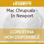 Mac Chrupcala - In Newport cd musicale di Mac Chrupcala