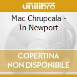 Mac Chrupcala - In Newport cd