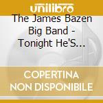 The James Bazen Big Band - Tonight He'S Mine cd musicale di The James Bazen Big Band