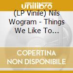 (LP Vinile) Nils Wogram - Things We Like To Hear vinile