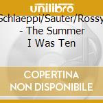 Schlaeppi/Sauter/Rossy - The Summer I Was Ten cd musicale