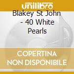 Blakey St John - 40 White Pearls cd