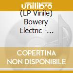 (LP Vinile) Bowery Electric - Bowery Electric (2 Lp) vinile
