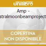 Amp - Astralmoonbeamprojectio cd