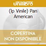 (lp Vinile) Pan American lp vinile di American Pan