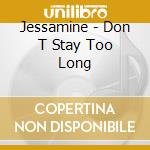 Jessamine - Don T Stay Too Long cd