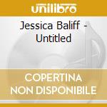 Jessica Baliff - Untitled cd musicale di Baliff Jessica