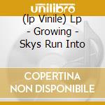 (lp Vinile) Lp - Growing - Skys Run Into cd