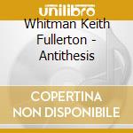 Whitman Keith Fullerton - Antithesis cd