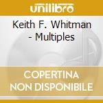Keith F. Whitman - Multiples cd musicale di FULLERTON WHITMAN KEITH