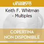 Keith F. Whitman - Multiples cd