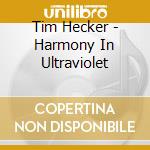 Tim Hecker - Harmony In Ultraviolet cd