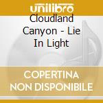 Cloudland Canyon - Lie In Light cd musicale di Canyon Cloudland