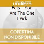 Felix - You Are The One I Pick cd