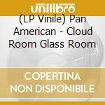 (LP Vinile) Pan American - Cloud Room Glass Room vinile