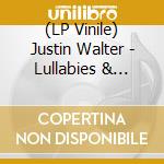 (LP Vinile) Justin Walter - Lullabies & Nightmares lp vinile di Justin Walter