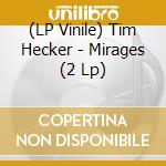 (LP Vinile) Tim Hecker - Mirages (2 Lp) lp vinile di Tim Hecker