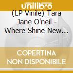 (LP Vinile) Tara Jane O'neil - Where Shine New Lights lp vinile di Tara Jane O'neil