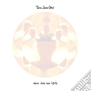 Tara Jane O'Neil - Where Shine New Lights cd musicale di Tara jane O'neil