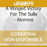 A Winged Victory For The Sulle - Atomos cd musicale di A Winged Victory For The Sulle