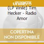 (LP Vinile) Tim Hecker - Radio Amor vinile