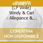 (LP Vinile) Windy & Carl - Allegiance & Conviction lp vinile