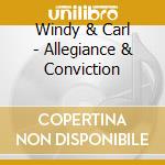 Windy & Carl - Allegiance & Conviction cd musicale