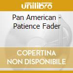 Pan American - Patience Fader cd