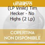 (LP Vinile) Tim Hecker - No Highs (2 Lp) lp vinile