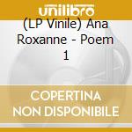 (LP Vinile) Ana Roxanne - Poem 1 vinile