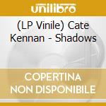 (LP Vinile) Cate Kennan - Shadows vinile