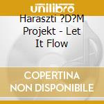 Haraszti ?D?M Projekt - Let It Flow cd