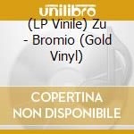(LP Vinile) Zu - Bromio (Gold Vinyl) vinile