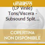 (LP Vinile) Tons/Viscera - Subsound Split Series 10 (Twister White Vinyl) vinile