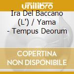 Ira Del Baccano (L') / Yama - Tempus Deorum cd