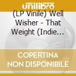 (LP Vinile) Well Wisher - That Weight (Indie Exclusive Blue W/White Marbling Vinyl) vinile