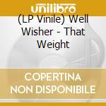 (LP Vinile) Well Wisher - That Weight vinile