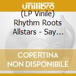 (LP Vinile) Rhythm Roots Allstars - Say I Do Bw Island Hustle lp vinile
