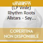 (LP Vinile) Rhythm Roots Allstars - Say I Do Bw Island Hustle vinile