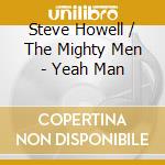Steve Howell / The Mighty Men - Yeah Man cd