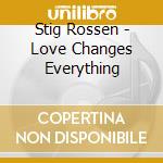 Stig Rossen - Love Changes Everything cd