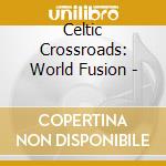 Celtic Crossroads: World Fusion - cd