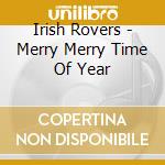 Irish Rovers - Merry Merry Time Of Year cd musicale di Irish Rovers