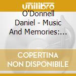 O'Donnell Daniel - Music And Memories: Volume 1 cd musicale di O'Donnell Daniel