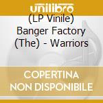 (LP Vinile) Banger Factory (The) - Warriors