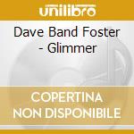 Dave Band Foster - Glimmer cd