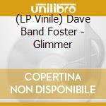 (LP Vinile) Dave Band Foster - Glimmer vinile