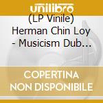(LP Vinile) Herman Chin Loy - Musicism Dub (2 Lp) vinile
