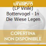 (LP Vinile) Bottervogel - In Die Wiese Legen vinile